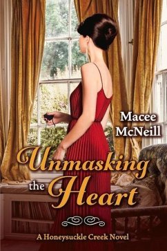 Unmasking the Heart: A Honeysuckle Creek Novel Volume 2 - McNeill, Macee
