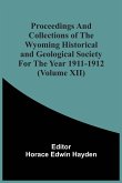 Proceedings And Collections Of The Wyoming Historical And Geological Society For The Year 1911-1912 (Volume Xii)