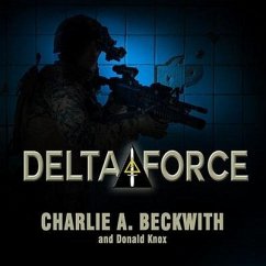 Delta Force Lib/E: A Memoir by the Founder of the U.S. Military's Most Secretive Special-Operations Unit - Beckwith, Charlie A.; Knox, Donald