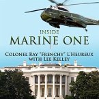 Inside Marine One Lib/E: Four U.S. Presidents, One Proud Marine, and the World's Most Amazing Helicopter
