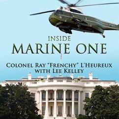 Inside Marine One Lib/E: Four U.S. Presidents, One Proud Marine, and the World's Most Amazing Helicopter - L'Heureux; L'Heureux, Ray; Kelley, Lee
