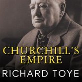 Churchill's Empire: The World That Made Him and the World He Made