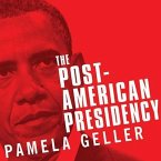 The Post-American Presidency Lib/E: The Obama Administration's War on America