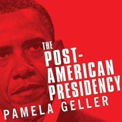 The Post-American Presidency Lib/E: The Obama Administration's War on America - Geller, Pamela; Spencer, Robert