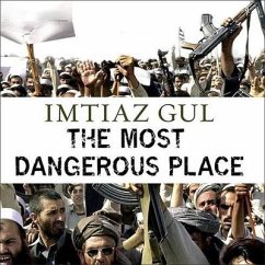 The Most Dangerous Place Lib/E: Pakistan's Lawless Frontier - Gul, Imtiaz