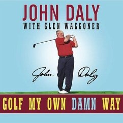 Golf My Own Damn Way: A Real Guy's Guide to Chopping Ten Strokes Off Your Score - Daly, John; Waggoner, Glen