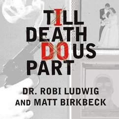 Till Death Do Us Part: Love, Marriage, and the Mind of the Killer Spouse - Ludwig, Robi; Birkbeck, Matt