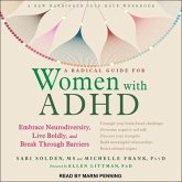 A Radical Guide for Women with ADHD Lib/E: Embrace Neurodiversity, Live Boldly, and Break Through Barriers