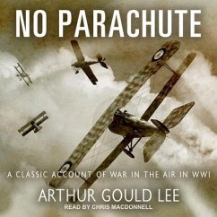 No Parachute: A Classic Account of War in the Air in Wwi - Lee, Arthur Gould