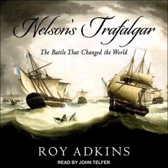 Nelson's Trafalgar Lib/E: The Battle That Changed the World - Adkins, Roy