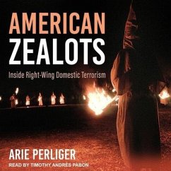 American Zealots Lib/E: Inside Right-Wing Domestic Terrorism - Perliger, Arie
