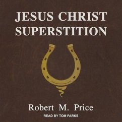 Jesus Christ Superstition - Price, Robert M.