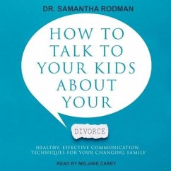 How to Talk to Your Kids about Your Divorce: Healthy, Effective Communication Techniques for Your Changing Family - Rodman, Samantha