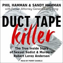 Duct Tape Killer Lib/E: The True Inside Story of Sexual Sadist & Murderer Robert Leroy Anderson - Hamman, Phil; Hamman, Sandy