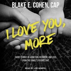I Love You, More: Short Stories of Addiction, Recovery, and Loss from the Family's Perspective - Cap