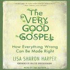 The Very Good Gospel: How Everything Wrong Can Be Made Right