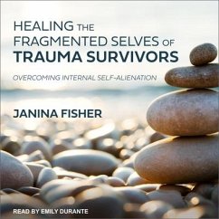 Healing the Fragmented Selves of Trauma Survivors Lib/E: Overcoming Internal Self-Alienation - Fisher, Janina