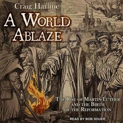 A World Ablaze: The Rise of Martin Luther and the Birth of the Reformation - Harline, Craig
