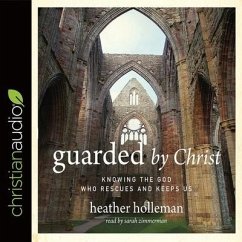 Guarded by Christ: Knowing the God Who Rescues and Keeps Us - Holleman, Heather