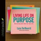 Living Life on Purpose Lib/E: Discovering God's Best for Your Life