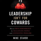 Leadership Isn't for Cowards Lib/E: How to Drive Performance by Challenging People and Confronting Problems