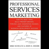 Professional Services Marketing Lib/E: How the Best Firms Build Premier Brands, Thriving Lead Generation Engines, and Cultures of Business Development