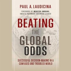 Beating the Global Odds: Successful Decision-Making in a Confused and Troubled World - Laudicina, Paul A.