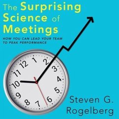 The Surprising Science of Meetings Lib/E: How You Can Lead Your Team to Peak Performance - Rogelberg, Steven G.