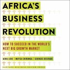 Africa's Business Revolution Lib/E: How to Succeed in the World's Next Big Growth Market
