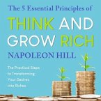 The 5 Essential Principles of Think and Grow Rich Lib/E: The Practical Steps to Transforming Your Desires Into Riches