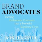 Brand Advocates Lib/E: Turning Enthusiastic Customers Into a Powerful Marketing Force