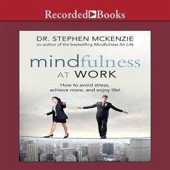 Mindfulness at Work: How to Avoid Stress, Achieve More, and Enjoy Life! - Mckenzie, Stephen