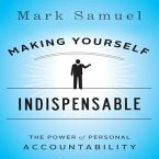 Making Yourself Indispensable Lib/E: The Power of Personal Accountability