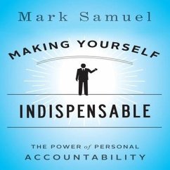 Making Yourself Indispensable Lib/E: The Power of Personal Accountability - Samuel, Mark