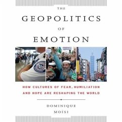 The Geopolitics Emotion: How Cultures of Fear, Humiliation, and Hope Are Reshaping the World - Moisi, Dominique