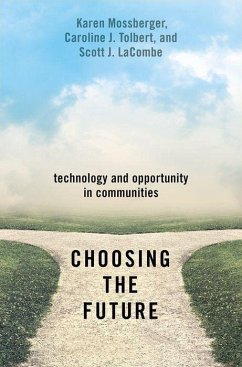 Choosing the Future: Technology and Opportunity in Communities - Mossberger, Karen; Tolbert, Caroline J.; Lacombe, Scott J.