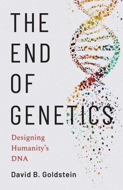 The End of Genetics - Goldstein, David B.