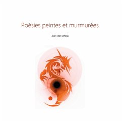 Poésies peintes et murmurées - Ortéga, Jean-Marc