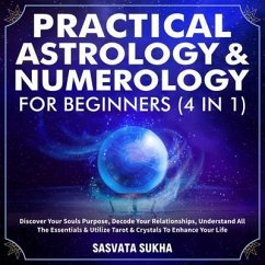 Practical Astrology & Numerology For Beginners (4 in 1) (eBook, ePUB) - Sasvata Sukha