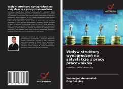 Wp¿yw struktury wynagrodze¿ na satysfakcj¿ z pracy pracowników - Annamalah, Sanmugan; Pei Ling, Ong