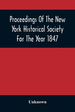 Proceedings Of The New York Historical Society For The Year 1847 - Unknown