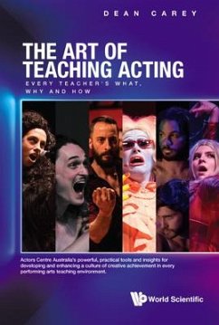 Art of Teaching Acting, The: Every Teacher's What, Why and How - Carey, Dean