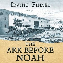 The Ark Before Noah Lib/E: Decoding the Story of the Flood - Finkel, Irving
