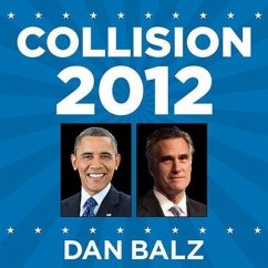 Collision 2012: Obama vs. Romney and the Future of Elections in America - Balz, Dan