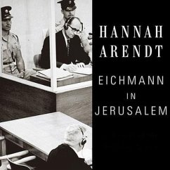 Eichmann in Jerusalem Lib/E: A Report on the Banality of Evil - Arendt, Hannah