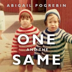 One and the Same: My Life as an Identical Twin and What I've Learned about Everyone's Struggle to Be Singular - Pogrebin, Abigail