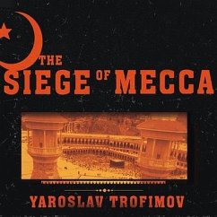The Siege of Mecca: The Forgotten Uprising in Islam's Holiest Shrine and the Birth of Al Qaeda - Trofimov, Yaroslav