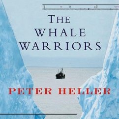 The Whale Warriors: The Battle at the Bottom of the World to Save the Planet's Largest Mammals - Heller, Peter
