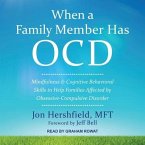 When a Family Member Has Ocd Lib/E: Mindfulness and Cognitive Behavioral Skills to Help Families Affected by Obsessive-Compulsive Disorder
