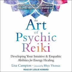 The Art of Psychic Reiki: Developing Your Intuitive and Empathic Abilities for Energy Healing - Campion, Lisa